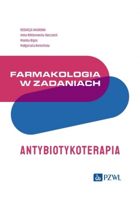 Farmakologia w zadaniach. Antybiotykoterapia - Anna Wiktorowska-Owczarek, Monika Bigoś, Małgorzata Berezińska