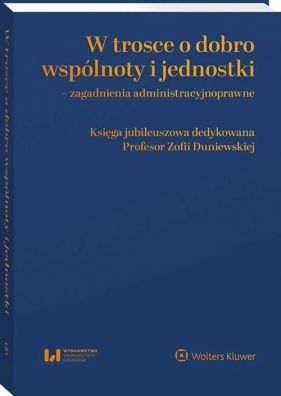 W trosce o dobro wspólnoty i jednostki Zagadnienia administracyjnoprawne