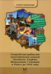 Geograficzno polityczne uwarunkowania sytuacji Ukraińców Łemków Białorusinów i Litwinów w Polsce po 1944 roku - Barwiński Marek