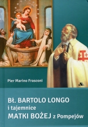 Bł Bartolo Longo i tajemnice Matki Bożej z Pompejów - Frasconi Pier Marino