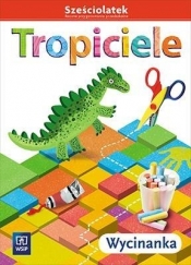 Tropiciele Sześciolatek. Wycinanka WSIP - Beata Gawrońska, Emilia Raczek