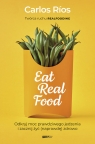 Eat Real Food. Odkryj moc prawdziwego jedzenia i zacznij żyć (naprawdę) Rios Carlos