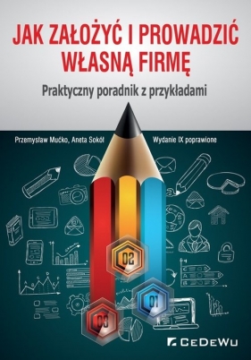 Jak założyć i prowadzić własną firmę. Praktyczny poradnik z przykładami - Przemysław Mućko, Aneta Sokół