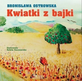 Kwiatki z bajki - Ostrowska Bronisława