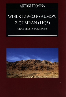 Wielki Zwój Psalmów z Qumran (11Q5) oraz teksty pokrewne - Tronina Antoni
