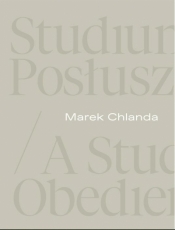 Marek Chlanda. Studium posłuszeństwa - Anna Saciuk-Gąsowska