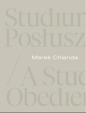 Marek Chlanda. Studium posłuszeństwa - Magdalena Kownacka, Anna Saciuk-Gąsowska, Piotr G