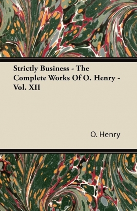 Strictly Business - The Complete Works of O. Henry - Vol. XII - Henry O