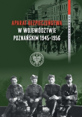 Aparat bezpieczeństwa w województwie poznańskim (1945-1956) - Rafał Kościański