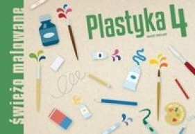 Plastyka 4 Świeżo malowane Zeszyt ćwiczeń - Opracowanie zbiorowe