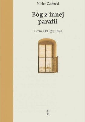 Bóg z innej parafii Wiersze z lat 1979-2022 - Zabłocki Michał