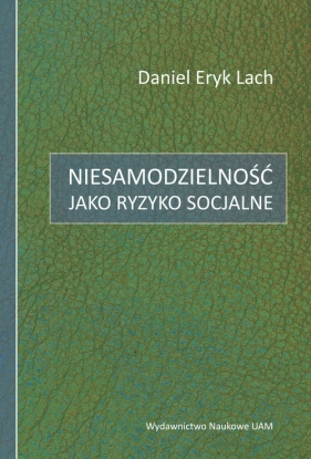 Niesamodzielność jako ryzyko socjalne - Daniel Eryk Lach
