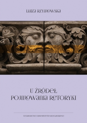 U źródeł pojmowania retoryki - Rzymowska Luiza<br />