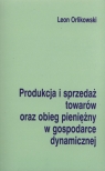 Produkcja i sprzedaż towarów oraz obieg pieniężny w gospodarce dynamicznej Orlikowski Leon