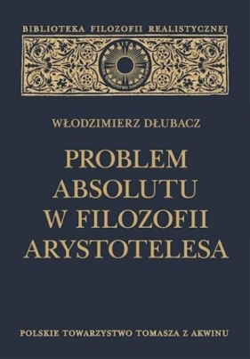 Problem Absolutu w filozofii Arystotelesa - Włodzimierz Dłubacz