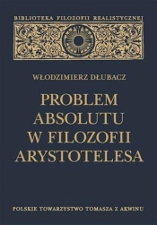 Problem Absolutu w filozofii Arystotelesa - Włodzimierz Dłubacz