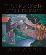 Mistrzowie Ecole de Paris. Villa la Fleur - Winiarski Artur