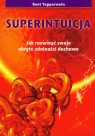Superintuicja Jak rozwinąć swoje ukryte zdolności duchowe Tepperwein Kurt