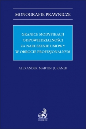 Granice modyfikacji odpowiedzialności za naruszenie umowy w obrocie profesjonalnym - Alexander Martin Juranek
