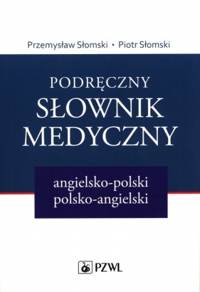Podręczny słownik medyczny angielsko-polski polsko-angielski - Słomski Przemysław, Słomski Piotr