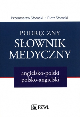 Podręczny słownik medyczny angielsko-polski polsko-angielski - Przemysław Słomski, Piotr Słomski