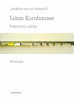 "braków nie ma żadnych". Pokrzywy i olchy. Wiersze - Julian Kornhauser