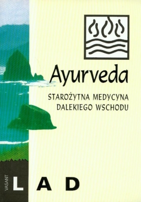 Ayurveda Starożytna medycyna dalekiego wschodu - Lad Vasant
