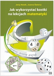 Jak wykorzystać kostki na lekcjach matematyki - Joanna Świercz, Jerzy Nowik