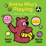 Guess Who`s Playing (Board book) Smriti Halls