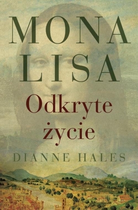 Mona Lisa. Odkryte życie - Dianne Hales