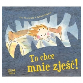 To chce mnie zjeść! (Uszkodzona okładka) - Luc Foccrulle