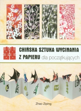 Chińska sztuka wycinania z papieru dla początkujących - Ziping Zhao