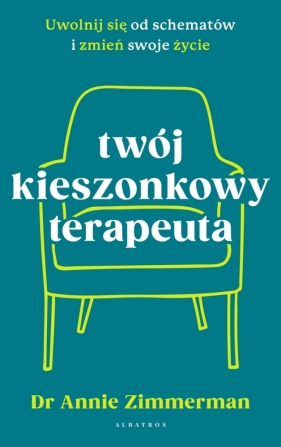 Twój kieszonkowy terapeuta. Uwolnij się od schematów i zmień swoje życie - Annie Zimmerman