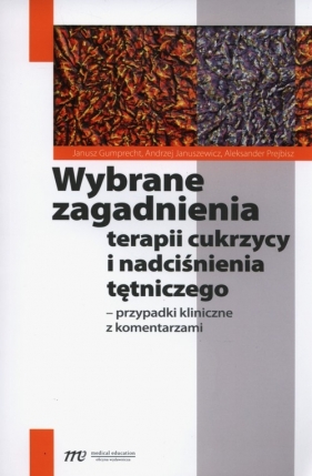 Wybrane zagadnienia terapii cukrzycy i nadciśnienia tętniczego - Gumprecht Janusz, Januszewicz Andrzej, Prejbisz Aleksander<br />