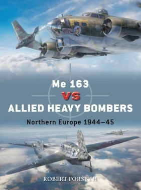 Duel 135 Me 163 vs Allied Heavy Bombers - Forsyth Robert