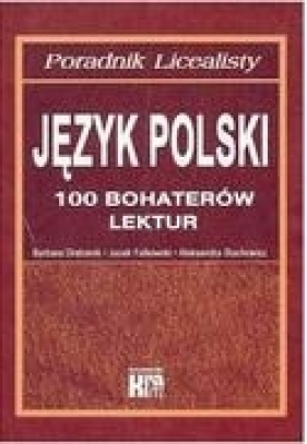 Poradnik Licealny Język polski 100 bohaterów lektur - Drabarek Barbara, Falkowski Jacek, Stachowicz Aleksandra