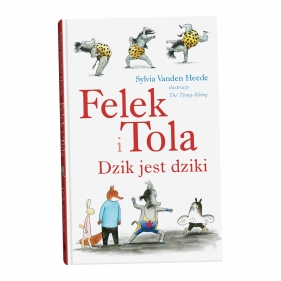 Felek i Tola. Dzik jest dziki - Sylvia Vanden Heede