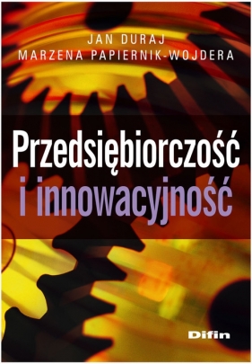 Przedsiębiorczość i innowacyjność - Duraj Jan, Papiernik-Wojdera Marzena