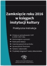 Zamknięcie roku 2016 w księgach instytucji kultury Praktyczna instrukcja Magdziarz Grzegorz