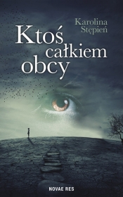 Ktoś całkiem obcy - Karolina Stępień
