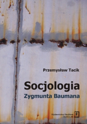 Socjologia Zygmunta Baumana - Przemysław Tacik