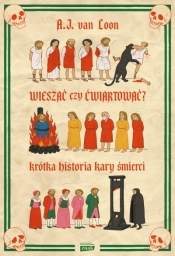 Wieszać czy ćwiartować? Krótka historia kary śmierci