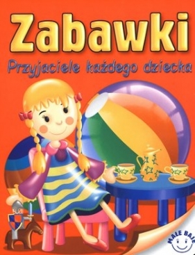 Zabawki Przyjaciele każdego dziecka - Andrzej Górski