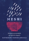 Meshi. Kulinarny przewodnik po kulturze Japonii Arguile Katherine Tamiko