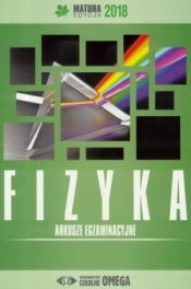 Matura 2018 Arkusze egzaminacyjne Fizyka OMEGA - Opracowanie zbiorowe