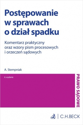 Postępowanie w sprawach o dział spadku. Komentarz praktyczny oraz wzory pism procesowych i orzeczeń - Andrzej Stempniak, Andrzej Stempniak