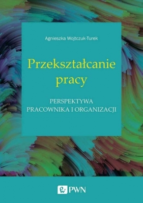 Przekształcanie pracy. - Agnieszka Wojtczuk-Turek