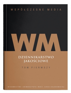 Współczesne media Dziennikarstwo jakościowe Tom 1