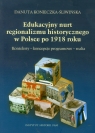 Edukacyjny nurt regionalizmu historycznego w Polsce po 1918 roku Konteksty Konieczna-Śliwińska Danuta