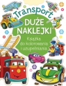 Transport. Duże naklejki. Książka do kolorowania i uzupełniania Opracowanie zbiorowe